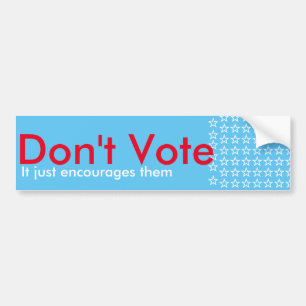 Don't Vote Bumper Sticker