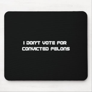 Don't Vote For Convicted Felons Anti-trump 2  Mouse Mat