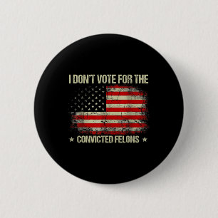 Don't Vote For Convicted Felons Anti-trump 3 6 Cm Round Badge