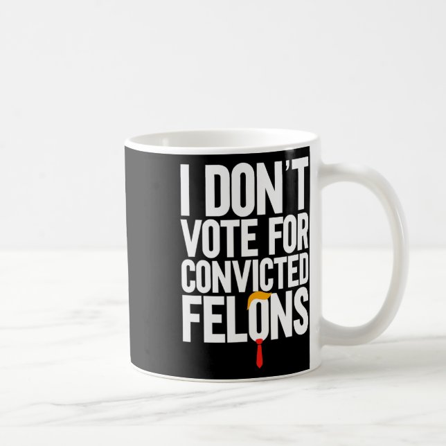 Don't Vote For Convicted Felons Anti-trump 6  Coffee Mug (Right)