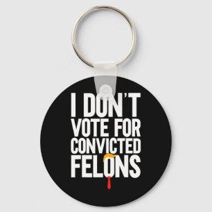 Don't Vote For Convicted Felons Anti-trump 6 Key Ring