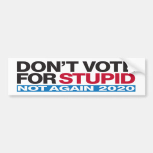 Don't Vote for STUPID - Anti-Trump Bumper Sticker