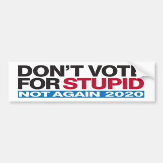 Don't Vote for STUPID - Anti-Trump Bumper Sticker