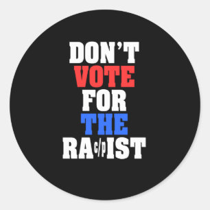 Don't Vote For The Racpist Sticker