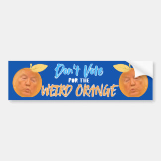 Don't Vote For The Weird Orange Bumper Sticker