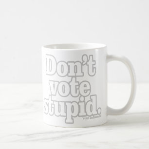 Don't Vote Stupid Coffee Mug