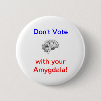 Don't Vote with your Amygdala! 6 Cm Round Badge