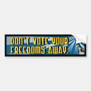 Don't Vote Your Freedoms Away Bumper Sticker