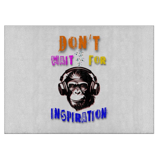 Don't Wait For Inspiration Cutting Board (Front)