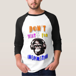 Don't Wait For Inspiration T-Shirt