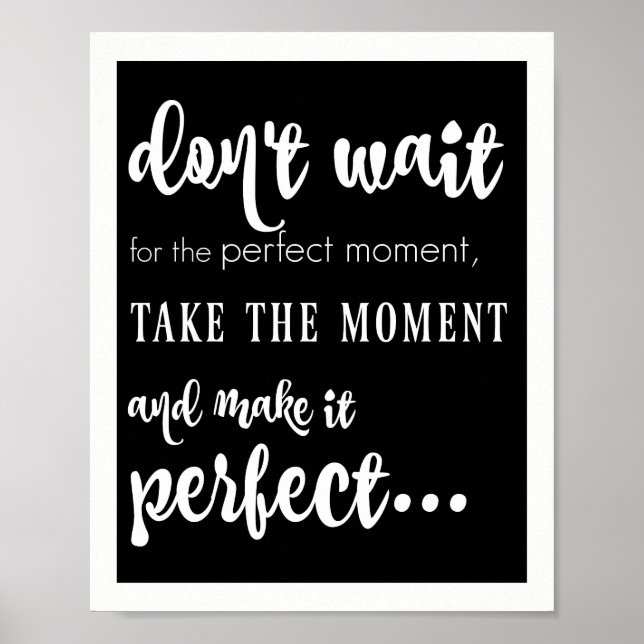 don't wait for the perfect moment (white on black) poster (Front)