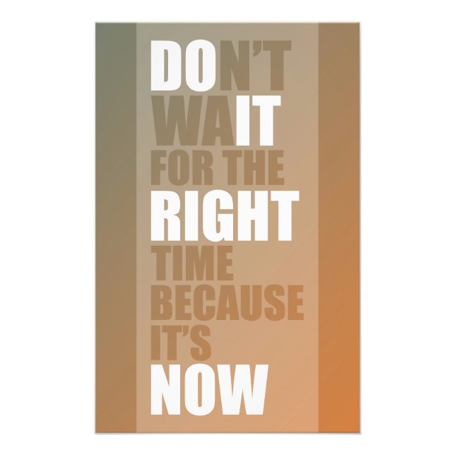 Don't wait for the right time because it's now photo print (Front)