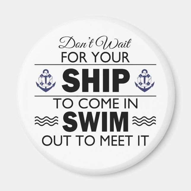 Don't Wait for Your Ship to Come In Magnet (Front)