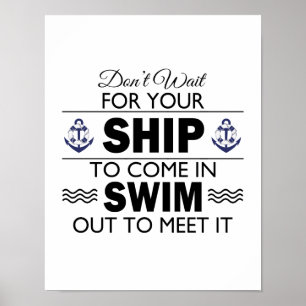 Don't Wait for Your Ship to Come In Quote Poster