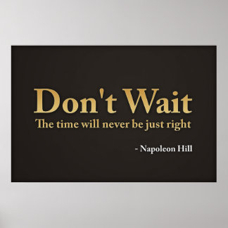 Don't wait. The time will never be just right.,... Poster