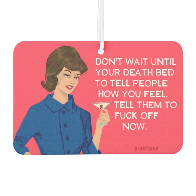 Don't wait to tell people how you feel.. - Funny  Car Air Freshener (Front)