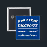 Don't Wait Vaccinate Custom Colours 15 Cm Square Badge<br><div class="desc">Customise all of the text and colours</div>