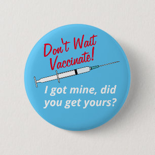 Don't Wait Vaccinate I've Been Vaccinated 6 Cm Round Badge