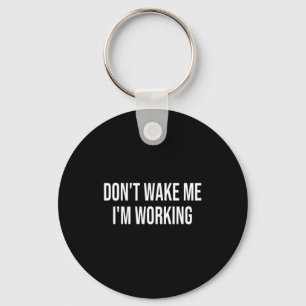 Don't Wake Me I'm Working Key Ring