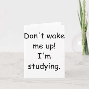 Dont Wake Me Up Im Studying Card