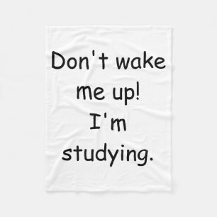 Dont Wake Me Up Im Studying  Fleece Blanket