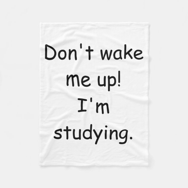 Dont Wake Me Up Im Studying  Fleece Blanket (Front)