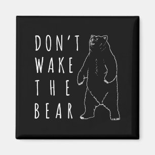 Dont Wake The Bear Shirt, Funny Sleepy Hibernation Magnet
