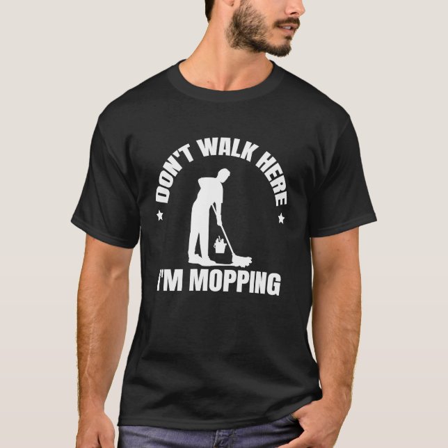 Don't walk here I'm mopping Custodian Janitor Clea T-Shirt (Front)