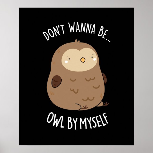 Don't Wanna Be Owl By Myself Funny Owl Pun Dark BG Poster (Front)