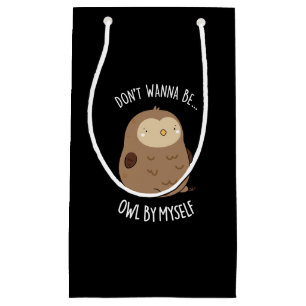 Don't Wanna Be Owl By Myself Funny Owl Pun Dark BG Small Gift Bag