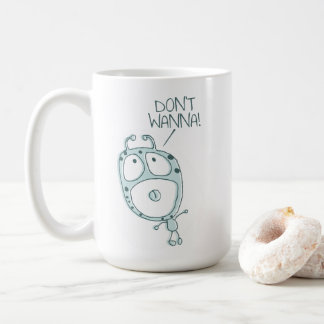 Don't Wanna - Cute Alien Monster Tantrum Mug