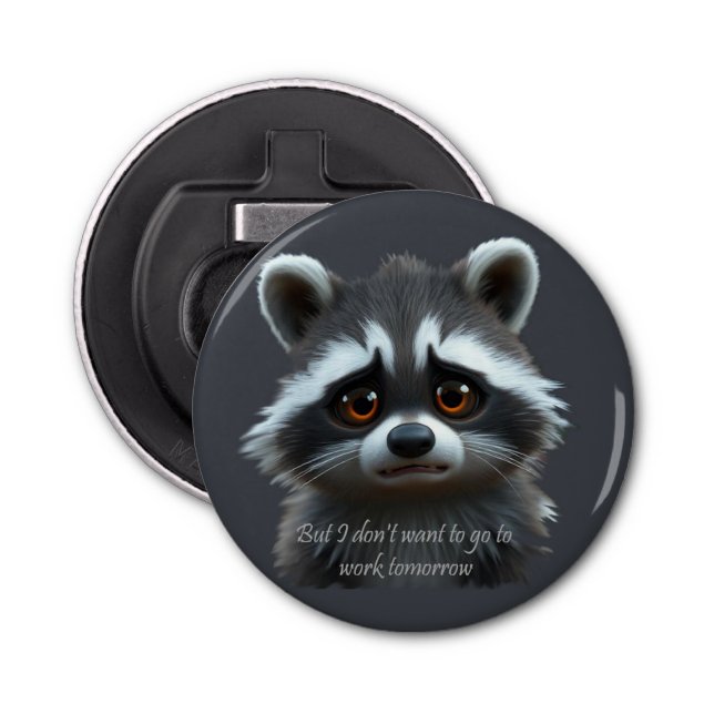 Don't wanna work Racoon Animal Bottle Opener (Front)