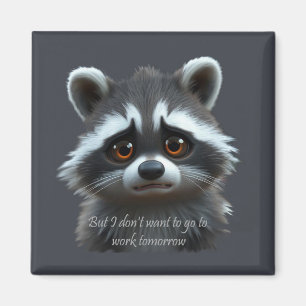 Don't wanna work Racoon Animal Magnet