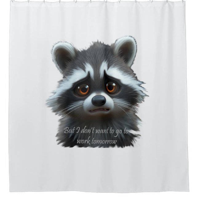 Don't wanna work Racoon Animal Shower Curtain (Front)