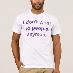 dont want T-Shirt