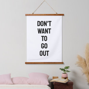 Don't Want To Go Out Minimalist B&W Quote Hanging Tapestry