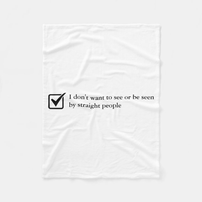 Dont Want To See Or Be Seen By Straight People  Fleece Blanket (Front)