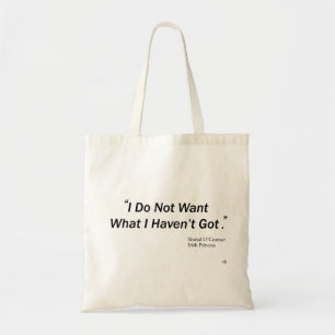Don't Want What I Haven't Got Tote Bag
