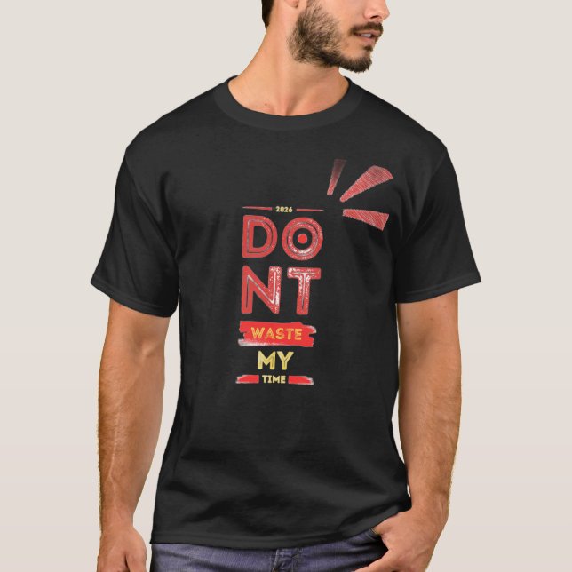 don't waste my time  T-Shirt (Front)