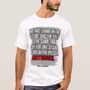 Don't Waste the small time you have T-Shirt