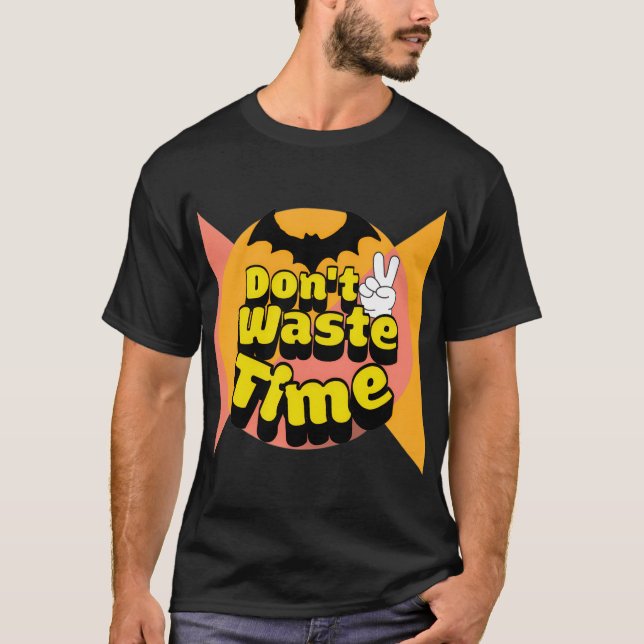 Don't waste time  T-Shirt (Front)