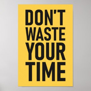 Don't Waste Your Time   Custom Colour Motivational Poster