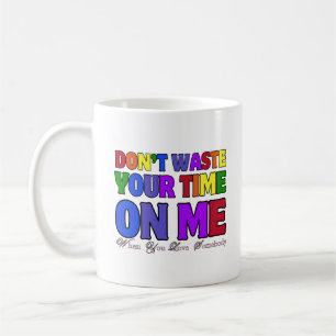 Don't waste your time on me 02.typography coffee mug