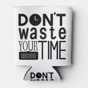 Don't waste your time typography Quote Can Cooler
