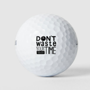 Don't waste your time typography Quote Golf Balls