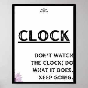 Don't watch the clock; do what it does. Keep going Poster
