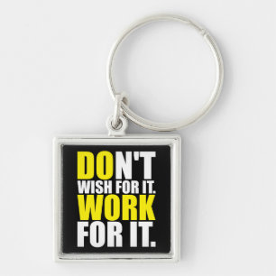 Don't Wish For It. Work For It. - Motivational Key Ring