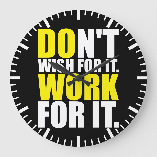 Don't Wish For It. Work For It. - Motivational Large Clock (Front)
