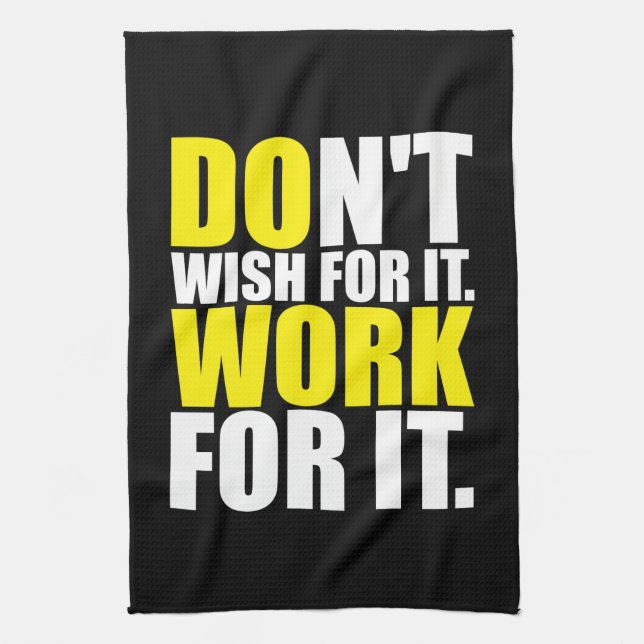 Don't Wish For It. Work For It. - Motivational Tea Towel (Vertical)