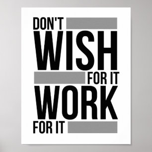 Don't Wish For It Work For It Poster
